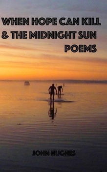 When Hope Can Kill and the Midnight Sun Poems