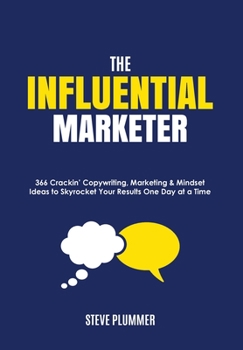 Paperback The Influential Marketer: 366 Crackin' Copywriting, Marketing & Mindset Ideas to Skyrocket Your Results, One Day at a Time Book