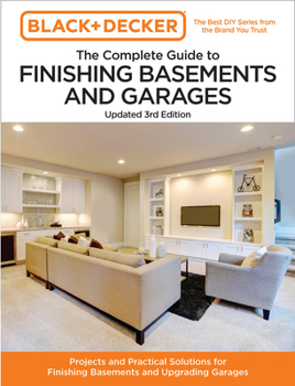 Paperback Black and Decker the Complete Guide to Finishing Basements and Garages Updated 3rd Edition: Projects and Practical Solutions for Finishing Basements a Book