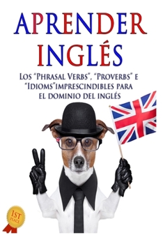Paperback Aprender inglés: Los "Phrasal verbs", "Idioms" y "Proverbs" imprescindibles para el dominio del inglés [Spanish] Book