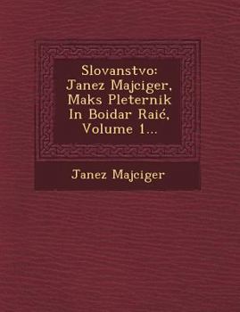 Paperback Slovanstvo: Janez Majciger, Maks Pleternik in Bo[idar Rai, Volume 1... [Slovenian] Book