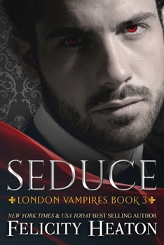 Seduce - Book #3 of the London Vampires