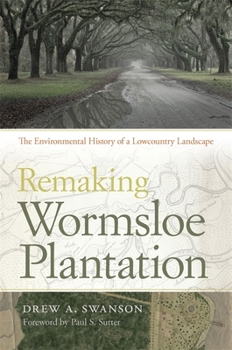 Hardcover Remaking Wormsloe Plantation: The Environmental History of a Lowcountry Landscape Book