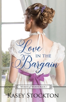 Paperback Love in the Bargain: A Regency Romance (Women of Worth Book 1) Book