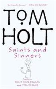 Saints and Sinners: Omnibus 6 - Book #7 of the Tom Holt Omnibus