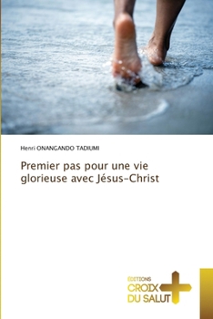 Paperback Premier pas pour une vie glorieuse avec Jésus-Christ [French] Book