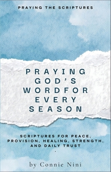 Paperback Praying God's Word for Every Season: Scriptures for Peace, Provision, Healing, Strength, and Daily Trust Book