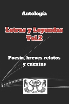 Antología Letras y Leyendas Vol.2: Poesía, breves relatos y cuentos. (Spanish Edition)