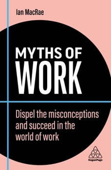 Paperback Myths of Work: Dispel the Misconceptions and Succeed in the World of Work Book