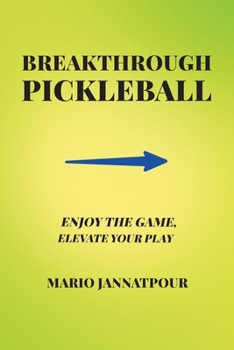 Paperback Breakthrough Pickleball: Enjoy the Game, Elevate Your Play Book