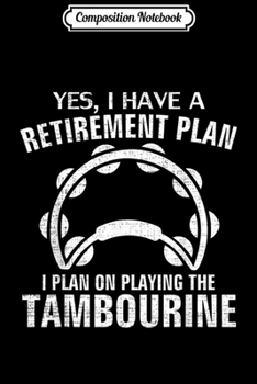 Paperback Composition Notebook: Yes I Do Have A Retirement Plan Tambourine Funny Music Gift Journal/Notebook Blank Lined Ruled 6x9 100 Pages Book