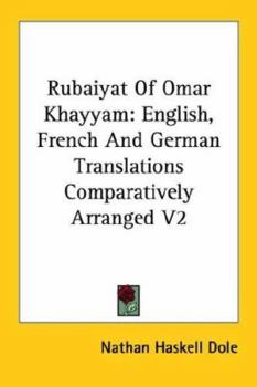 Rubaiyat of Omar Khayyam: English, French and German Translations Comparatively Arranged V1