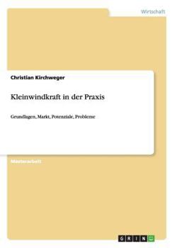Paperback Kleinwindkraft in der Praxis: Grundlagen, Markt, Potenziale, Probleme [German] Book