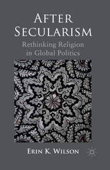 Paperback After Secularism: Rethinking Religion in Global Politics Book