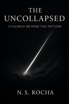 Paperback The Uncollapsed: Stillness Beyond the Pattern Book