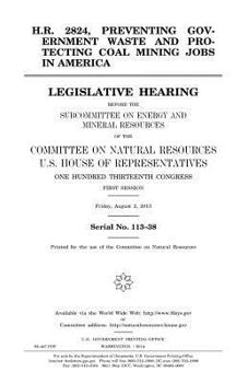 H.R. 2824, Preventing Government Waste and Protecting Coal Mining Jobs in America: Legislative Hearing Before the Subcommittee on Energy and Mineral Resources of the Committee on Natural Resources, U.