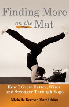 Paperback Finding More on the Mat: How I Grew Better, Wiser and Stronger Through Yoga Book