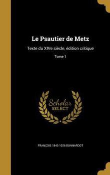 Hardcover Le Psautier de Metz: Texte du XIVe siècle, édition critique; Tome 1 [French] Book