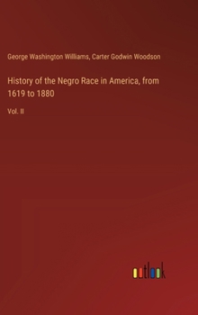 Hardcover History of the Negro Race in America, from 1619 to 1880: Vol. II Book