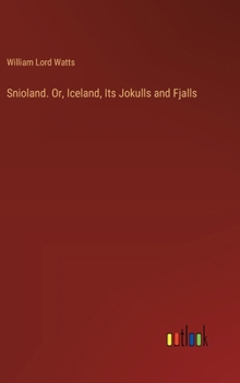 Hardcover Snioland. Or, Iceland, Its Jokulls and Fjalls Book