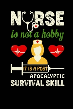 Paperback Nurse is not a hobby it is a post apocalyptic survival skill: A Notebook and Journal for Nurses (Inspirational Gifts for Women with Notebooks, Journal Book