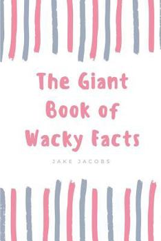 Paperback The Giant Book of Wacky Facts Book