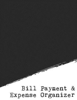 Bill Payment & Expense Organizer: Daily Cost Tracker Workbook To Help Reduce Debt And Save Money
