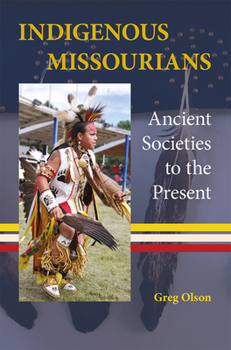 Hardcover Indigenous Missourians: Ancient Societies to the Present Book