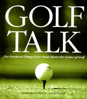 Paperback Golf Talk: The Greatest Things Ever Said about the Game Golf Book