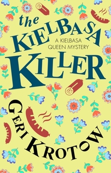 The Kielbasa Killer (A Kielbasa Queen mystery, 1) - Book #1 of the Kielbasa Queen Mystery