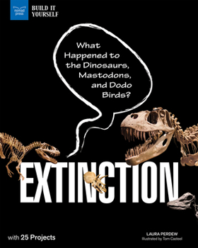 Hardcover Extinction: What Happened to the Dinosaurs, Mastodons, and Dodo Birds? with 25 Projects Book