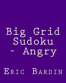 Paperback Big Grid Sudoku - Angry: 80 Easy to Read, Large Print Sudoku Puzzles [Large Print] Book