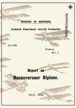 Paperback REPORT ON THE HANNOVERANER BIPLANE, July 1918Reports on German Aircraft 13 Book