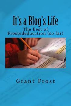 Paperback It's a Blog's Life: The Best of Frostededucation (so far) Book