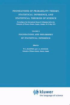 Hardcover Foundations of Probability Theory, Statistical Inference, and Statistical Theories of Science: Volume II Foundations and Philosophy of Statistical Inf Book