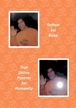 Paperback Sathya Sai Baba: True Divine Parents for Humanity Book