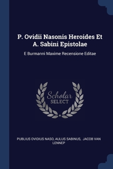 Paperback P. Ovidii Nasonis Heroides Et A. Sabini Epistolae: E Burmanni Maxime Recensione Editae Book