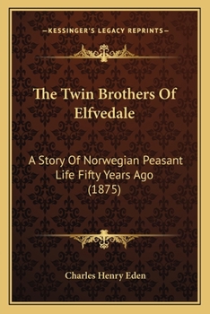 Paperback The Twin Brothers Of Elfvedale: A Story Of Norwegian Peasant Life Fifty Years Ago (1875) Book