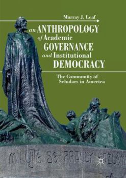 Paperback An Anthropology of Academic Governance and Institutional Democracy: The Community of Scholars in America Book