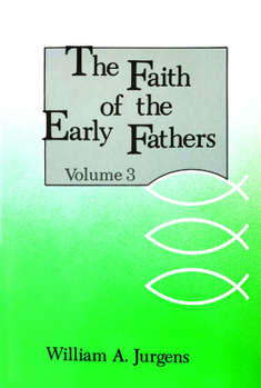 Paperback The Faith of the Early Fathers: Volume 3: Volume 3 Book