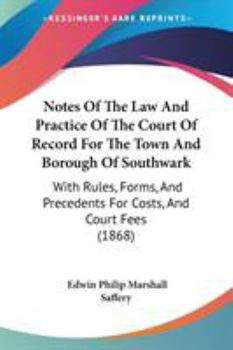 Paperback Notes Of The Law And Practice Of The Court Of Record For The Town And Borough Of Southwark: With Rules, Forms, And Precedents For Costs, And Court Fee Book