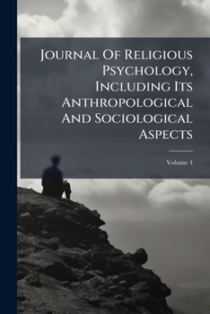 Paperback Journal Of Religious Psychology, Including Its Anthropological And Sociological Aspects; Volume 4 Book