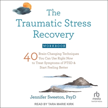 Audio CD The Traumatic Stress Recovery Workbook: 40 Brain-Changing Techniques You Can Use Right Now to Treat Symptoms of Ptsd and Start Feeling Better Book
