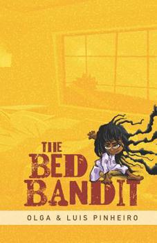 Paperback The Bed Bandit: An Incredibly Fluffy Bed. Stubborn Parents. an Obstinate Girl Who Will Do Anything to Get in It. Book