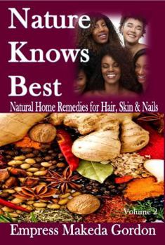 Nature Knows Best : Home Remedies for Hair, Skin, and Nails