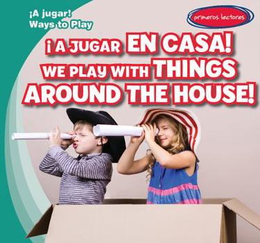 ¡A Jugar en Casa! / We Play with Things Around the House! - Book  of the ¡A Jugar! / Ways to Play