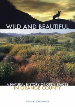 Paperback Wild and Beautiful: A Natural History of Open Spaces in Orange County Book