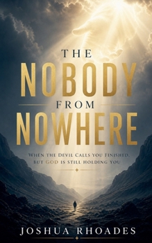 Paperback The Nobody From Nowhere - When the Devil Calls You Finished, but God Is Still Holding You Book