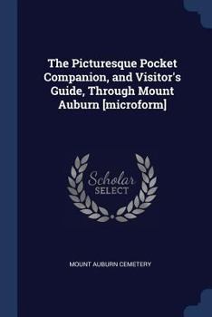 The Picturesque Pocket Companion, and Visitor's Guide, Through Mount Auburn [microform]