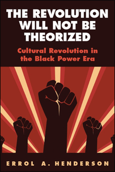 Paperback The Revolution Will Not Be Theorized: Cultural Revolution in the Black Power Era Book